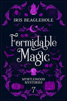 Formidable Magic: Myrtlewood Mysteries book 7 Iris Beaglehole 9781991173485